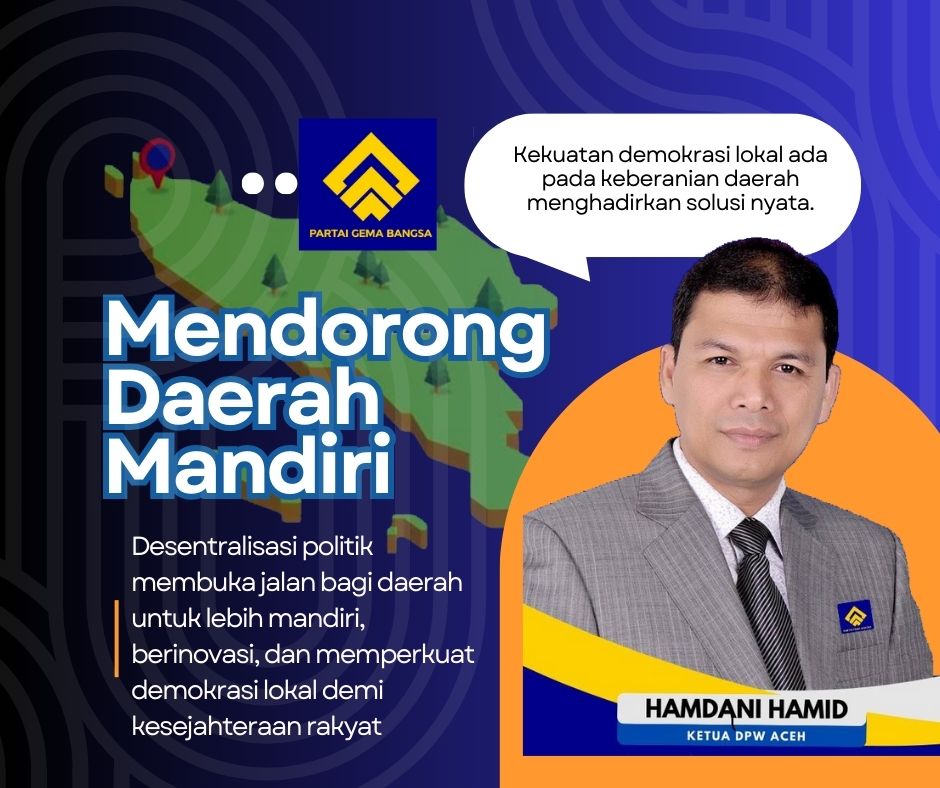Hamdani Hamid, Ketua DPW Partai Gema Bangsa Aceh, menegaskan pentingnya desentralisasi politik sebagai ruang inovasi daerah dan penguatan demokrasi lokal.