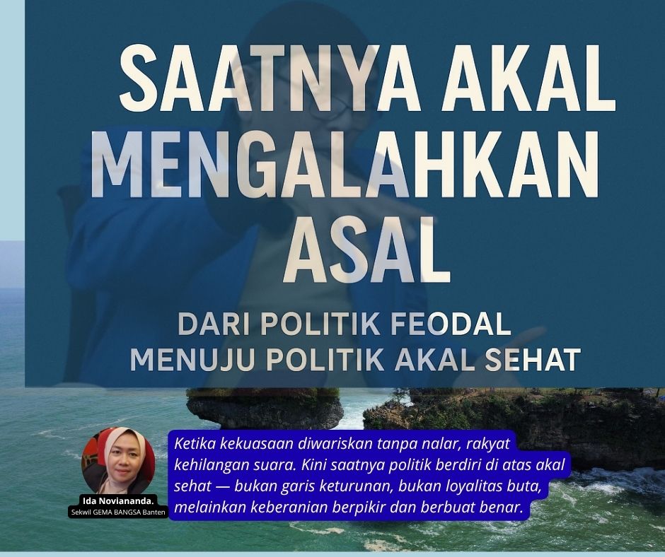 politik akal sehat bukan sekadar cara berpikir, tapi cara bertanggung jawab terhadap masa depan bangsa (1)
